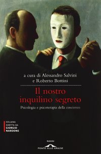 cover of the book Il nostro inquilino segreto. La coscienza. Psicologia e psicoterapia