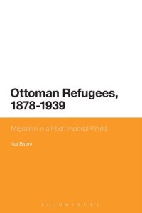 cover of the book Ottoman Refugees, 1878–1939: Migration in a Post-Imperial World