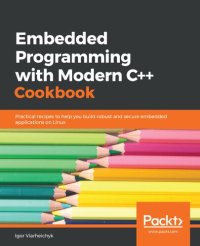 cover of the book Embedded Programming with C++ Cookbook: Practical recipes to help you build robust and secure embedded applications using C++17 and C++20