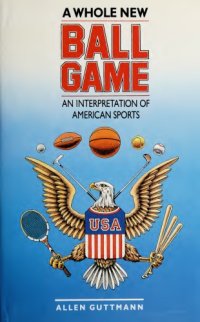 cover of the book A Whole New Ball Game: An Interpretation of American Sports