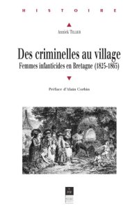 cover of the book Des criminelles au village: femmes infanticides en Bretagne, 1825-1865