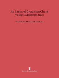 cover of the book An Index of Gregorian Chant, Volume I Alphabetical Index