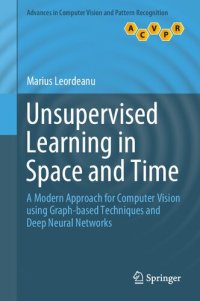 cover of the book Unsupervised Learning in Space and Time: A Modern Approach for Computer Vision using Graph-based Techniques and Deep Neural Networks