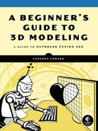 cover of the book A Beginner’s Guide to 3D Modeling: A Guide to Autodesk Fusion 360