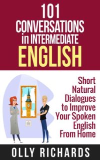 cover of the book 101 Conversations in Intermediate English: Short Natural Dialogues to Boost Your Confidence & Improve Your Spoken English (101 Conversations in English Book 2)