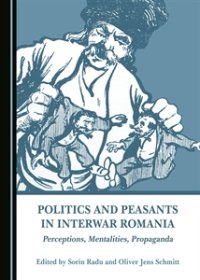 cover of the book Politics and peasants in interwar Romania : perceptions, mentalities, propaganda