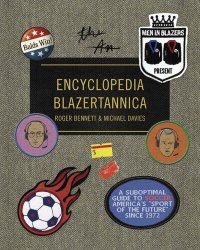 cover of the book Men in Blazers Present Encyclopedia Blazertannica: A Suboptimal Guide to Soccer, America's "Sport of the Future" Since 1972