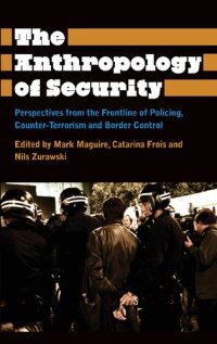 cover of the book The Anthropology of Security: Perspectives from the Frontline of Policing, Counter-terrorism and Border Control