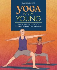 cover of the book Yoga to Stay Young: Simple Poses to Keep You Flexible, Strong, and Pain-Free