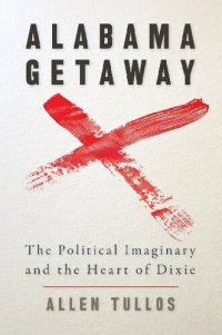 cover of the book Alabama Getaway: The Political Imaginary and the Heart of Dixie