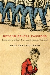 cover of the book Beyond Brutal Passions: Prostitution in Early Nineteenth-Century Montreal