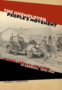 cover of the book The Unemployed People's Movement: Leftists, Liberals, and Labor in Georgia, 1929-1941