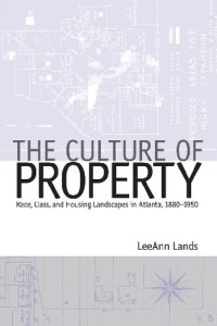 cover of the book Culture of Property: Race, Class, and Housing Landscapes in Atlanta, 1880-1950