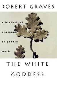 cover of the book The White Goddess: A Historical Grammar of Poetic Myth