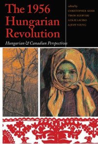 cover of the book The 1956 Hungarian Revolution : Hungarian and Canadian perspectives