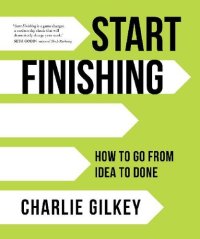 cover of the book Start Finishing: How to Go from Idea to Done