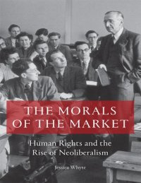 cover of the book The Morals Of The Market: Human Rights And The Rise Of Neoliberalism