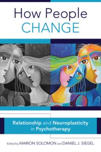 cover of the book How People Change: Relationships and Neuroplasticity in Psychotherapy (Norton Series on Interpersonal Neurobiology)