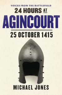 cover of the book 24 Hours at Agincourt  - 25 October 1415