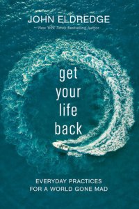 cover of the book Get Your Life Back: Everyday Practices for a World Gone Mad