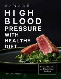 cover of the book Manage High Blood Pressure with Healthy Diet: Easy, Delicious and Nutritious Recipes