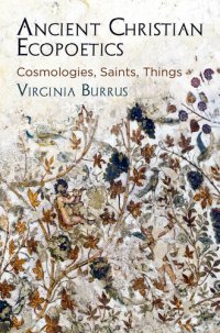 cover of the book Ancient Christian Ecopoetics: Cosmologies, Saints, Things