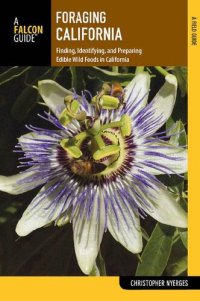 cover of the book Foraging California: Finding, Identifying, and Preparing Edible Wild Foods in California