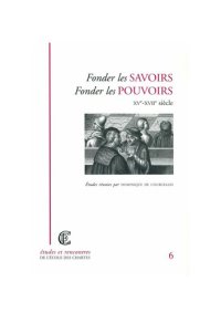 cover of the book Fonder les savoirs, fonder les pouvoirs, XVe-XVIIIe siècle