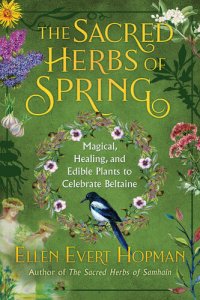 cover of the book The Sacred Herbs of Spring: Magical, Healing, and Edible Plants to Celebrate Beltaine