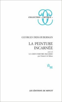 cover of the book La Peinture incarnée, suivi de Le Chef-d'oeuvre inconnu par Honoré de Balzac