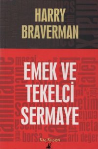 cover of the book Emek ve Tekelci Sermaye: Yirminci Yüzyılda Çalışmanın Değersizleştirilmesi