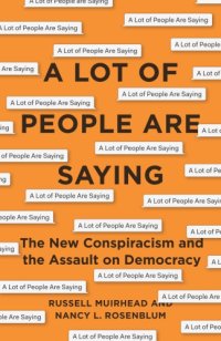 cover of the book A Lot Of People Are Saying: The New Conspiracism And The Assault On Democracy