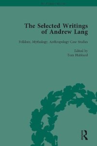 cover of the book The Selected Writings of Andrew Lang. Volume 2. Folklore, Mythology, Anthropology: Case Studies