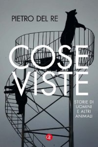 cover of the book Cose viste. Storie di uomini e altri animali