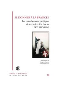 cover of the book Se donner à la France ? Les rattachements pacifiques de territoires à la France (XIVe-XIXe siècle)