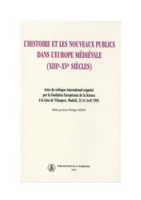 cover of the book L'histoire et les nouveaux publics dans l'Europe médiévale (XIIIe-XVe siècle): Actes du colloque international organisé par la Fondation Européenne de la Science à la Casa de Vélasquez, Madrid, 23-24 avril 1993