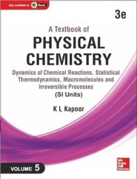 cover of the book A Textbook of Physical Chemistry: Dynamics of Chemical Reactions, Statistical Thermodynamics and Macromolecules (SI Unit), 3e, Volume 5