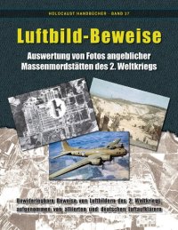 cover of the book Germar Rudolf, Carlo Mattogno (eds.): Luftbild-Beweise—Auswertung von Fotos angeblicher Massenmordstätten des 2. Weltkriegs