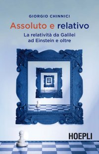 cover of the book Assoluto e relativo. La relatività da Galileo ad Einstein e oltre