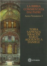 cover of the book La Bibbia commentata dai Padri. Antico Testamento: Tobia. Sapienza. Siracide. Baruc. Aggiunte a Daniele