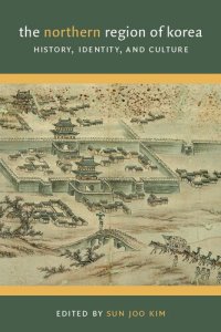 cover of the book The Northern Region of Korea: History, Identity, and Culture