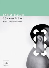 cover of the book Qualcosa, là fuori. Come il cervello crea la realtà