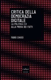 cover of the book Critica della democrazia digitale. La politica 2.0 alla prova dei fatti