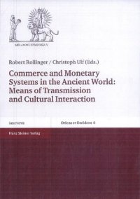 cover of the book Commerce and monetary systems in the ancient world : means of transmission and cultural interaction : proceedings of the Fifth Annual Symposium of the Assyrian and Babylonian Intellectual Heritage Project, held in Innsbruck, Austria, October 3rd-8th 2002