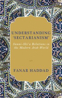 cover of the book Understanding 'Sectarianism': Sunni-Shi'a Relationsin the Modern Arab World