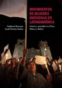 cover of the book Movimientos de mujeres indígenas en Latinoamérica: género y etnicidad en el Perú, México y Bolivia [Indigenous women’s movements in Latin America: gender and ethnicity in Peru, Mexico, and Bolivia]