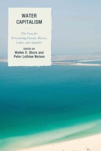 cover of the book Water Capitalism: The Case for Privatizing Oceans, Rivers, Lakes, and Aquifers