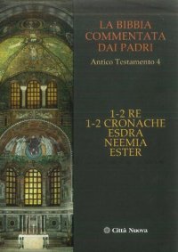 cover of the book La Bibbia commentata dai Padri. Antico Testamento: 1-2 Re. 1-2 Cronache. Esdra. Neemia. Ester