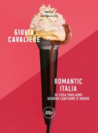 cover of the book Romantic Italia. Di cosa parliamo quando cantiamo d'amore