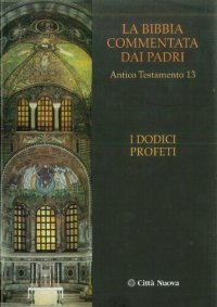 cover of the book La Bibbia commentata dai Padri. Antico Testamento: I dodici profeti